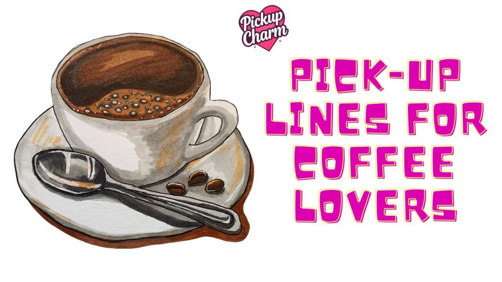 Pick-Up Lines for Coffee Lovers Brew Up Romance and Laughter